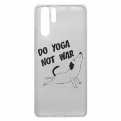 Чехол для Huawei P30 Pro Do yoga not war - PrintSalon