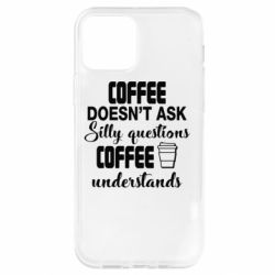 Чехол для iPhone 12 Pro Coffee doesn't ask silly questions Coffee understands