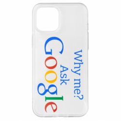 Чохол для iPhone 12 Pro Max Why me? Ask Google - PrintSalon