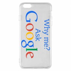 Чохол для iPhone 6 Plus/6S Plus Why me? Ask Google - PrintSalon