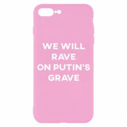 Чехол для iPhone 7 Plus We will rave on Putin's grave - PrintSalon