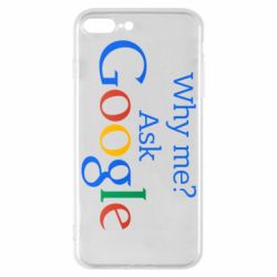 Чохол для iPhone 7 Plus Why me? Ask Google - PrintSalon