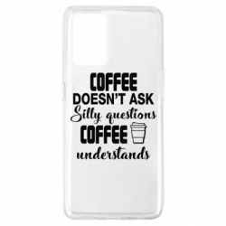 Чохол для Oppo A74 4G Coffee doesn't ask silly questions Coffee understands-PrintSalon Чохол для Oppo A74 4G Coffee doesn't ask silly questions Coffee understands