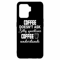 Чехол для Oppo Reno 5 Lite Coffee doesn't ask silly questions Coffee understands