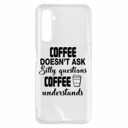 Чехол для Realme 6 Pro Coffee doesn't ask silly questions Coffee understands