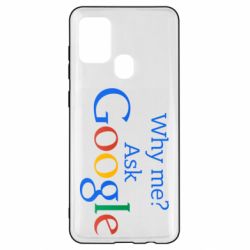 Чохол для Samsung A21s Why me? Ask Google - PrintSalon
