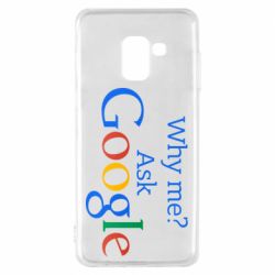Чохол для Samsung A8 2018 Why me? Ask Google - PrintSalon