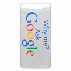 Чохол для Samsung A80 Why me? Ask Google - PrintSalon