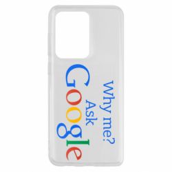 Чохол для Samsung S20 Ultra Why me? Ask Google - PrintSalon