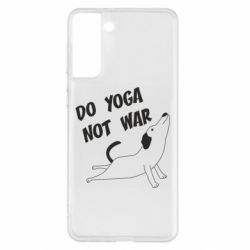 Чехол для Samsung S21+ Do yoga not war - PrintSalon