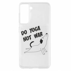Чехол для Samsung S21 Do yoga not war - PrintSalon