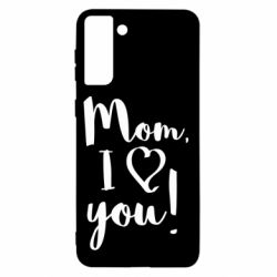 Чехол для Samsung S21+ Mom, I love you - PrintSalon