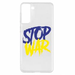 Чехол для Samsung S21+ Stop this war - PrintSalon