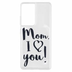 Чехол для Samsung S21 Ultra Mom, I love you - PrintSalon