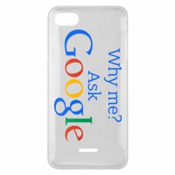 Чехол для Xiaomi Redmi 6A Why me? Ask Google