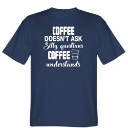Мужская футболка Stedman Coffee doesn't ask silly questions Coffee understands