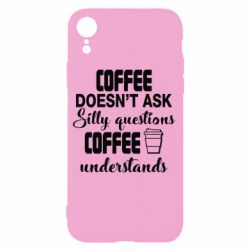 Чехол для iPhone XR Coffee doesn't ask silly questions Coffee understands