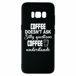 Чехол для Samsung S8 Coffee doesn't ask silly questions Coffee understands-PrintSalon Чехол для Samsung S8 Coffee doesn't ask silly questions Coffee understands