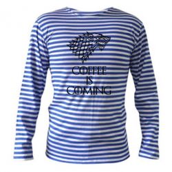 Тельняшка с длинным рукавом Coffee is coming - PrintSalon