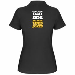 Женское поло Come to the dad side, we have bad jokes - PrintSalon