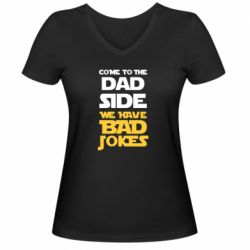 Женская футболка с V-образным вырезом Come to the dad side, we have bad jokes - PrintSalon
