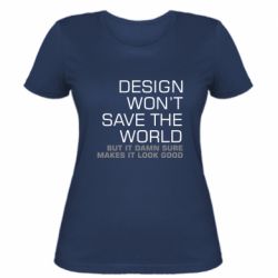 Женская футболка Design won't save the world - PrintSalon