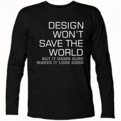 Футболка с длинным рукавом Design won't save the world - PrintSalon