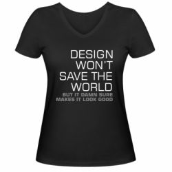 Женская футболка с V-образным вырезом Design won't save the world - PrintSalon
