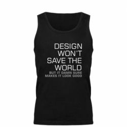 Мужская майка Design won't save the world - PrintSalon