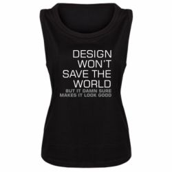 Женская майка Design won't save the world - PrintSalon