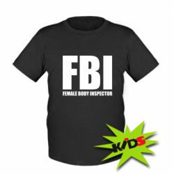Детская футболка FBI - Female Body Inspector - PrintSalon