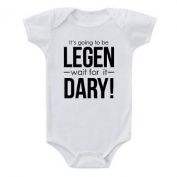 Детский бодик It's going to be LEGEN wait for it DARY!