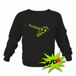 Детский свитшот Футбол - моя жизнь! - PrintSalon
