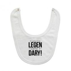 Слюнявчик  It's going to be LEGEN wait for it DARY! - PrintSalon