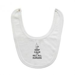 Слинявчик KEEP CALM and KILL ALL HUMANS - PrintSalon