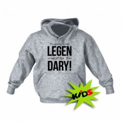 Детское худи It's going to be LEGEN wait for it DARY! - PrintSalon