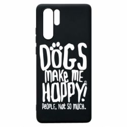 Чохол для Huawei P30 Pro Dogs make me happy! People, not so much - PrintSalon