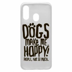 Чохол для Samsung A40 Dogs make me happy! People, not so much - PrintSalon