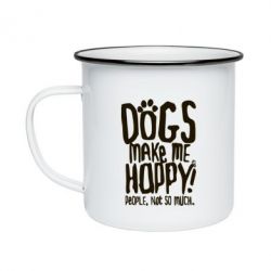 Кружка емальована Dogs make me happy! People, not so much - PrintSalon