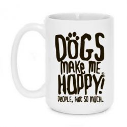 Чашка 420ml Dogs make me happy! People, not so much - PrintSalon