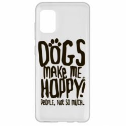 Чохол для Samsung A31 Dogs make me happy! People, not so much - PrintSalon