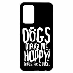 Чохол для Samsung A52 5G Dogs make me happy! People, not so much - PrintSalon