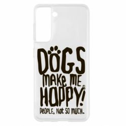 Чохол для Samsung S21 Dogs make me happy! People, not so much - PrintSalon