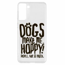 Чохол для Samsung S21+ Dogs make me happy! People, not so much - PrintSalon