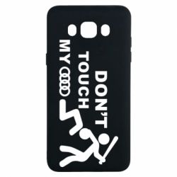 Чехол для Samsung J7 2016 DON'T TOUCH MY AUDI - PrintSalon