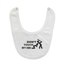 Слюнявчик  DON'T TOUCH MY AUDI - PrintSalon