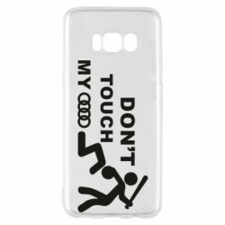 Чехол для Samsung S8 DON'T TOUCH MY AUDI - PrintSalon