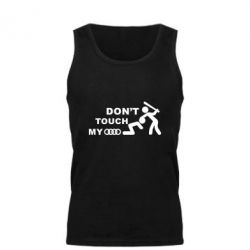 Мужская майка DON'T TOUCH MY AUDI - PrintSalon