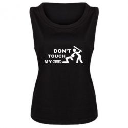 Женская майка DON'T TOUCH MY AUDI - PrintSalon