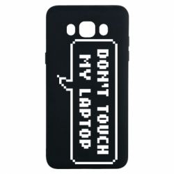 Чехол для Samsung J7 2016 Don't touch my laptop - PrintSalon
